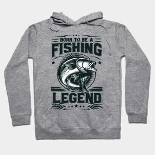 Love Fishing - Born To Be A Fishing Legend Hoodie